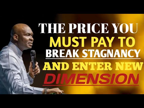 THE PRICE YOU MUST PAY TO BREAK STAGNANCY AND ENTER NEW DIMENSION - APOSTLE JOSHUA SELMAN