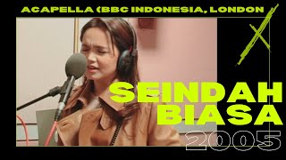 Seindah Biasa (Acapella) - BBC Indonesia, London 2005
