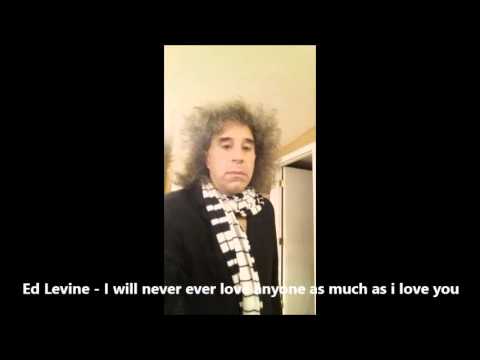 Ed Levine - i will never ever love anyone as much as i love you