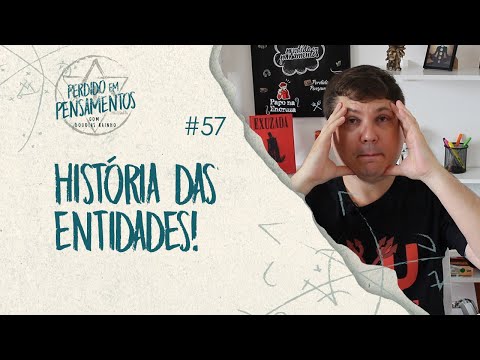Pensamentos 57 - História das Entidades