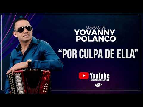 Yovanny Polanco - Por culpa de ella (Clásicos de Polanco)