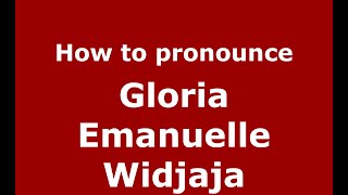 How to pronounce Gloria Emanuelle Widjaja