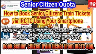 How can I book ticket in senior citizen quota in IRCTC app?