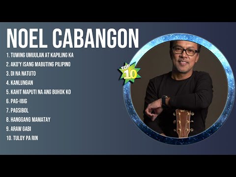 Noel Cabangon Best Hits Songs Playlist Ever ~ Greatest Hits Of Full Album