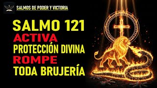 🔥 DECLARA ESTE SALMO 121: ROMPE BRUJERÍA, TRAICIONES, MALDICIONES Y ENVIDIAS