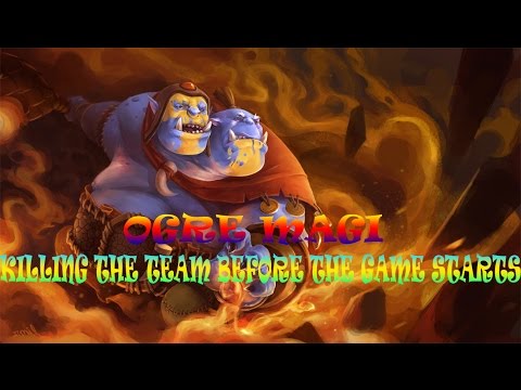 Ogre Magi kills half the team before the game starts.