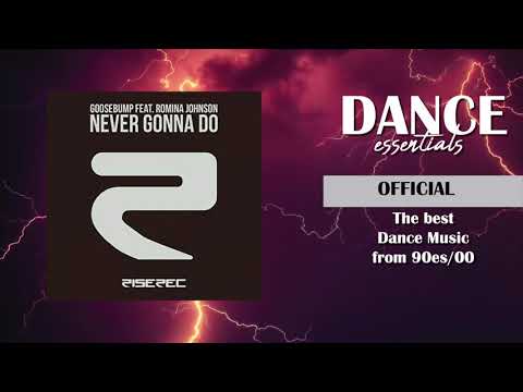 Goosebump Feat. Romina Johnson - Never Gonna Do (Dick Carter Original Club Mix) - Dance Essentials