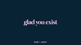 Glad You Exist - Dan   Shay
