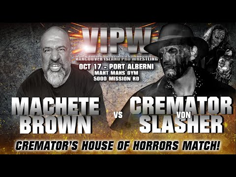 VIPW Oct 17 2025 Port Alberni - Match 7 - Cremator Von Slasher vs Machete Brown - House of Horrors