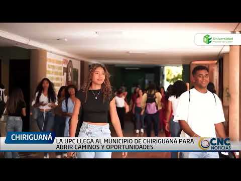 LA UPC LLEGA AL MUNICIPIO DE CHIRIGUANÁ PARA ABRIR CAMINOS Y OPORTUNIDADES