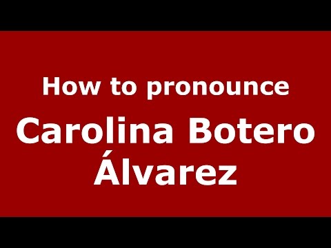 How to pronounce Carolina Botero Álvarez (Colombian Spanish/Colombia)  - PronounceNames.com