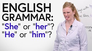  - “She” or “her”? “He” or “his”? Subjective & Objective Pronouns