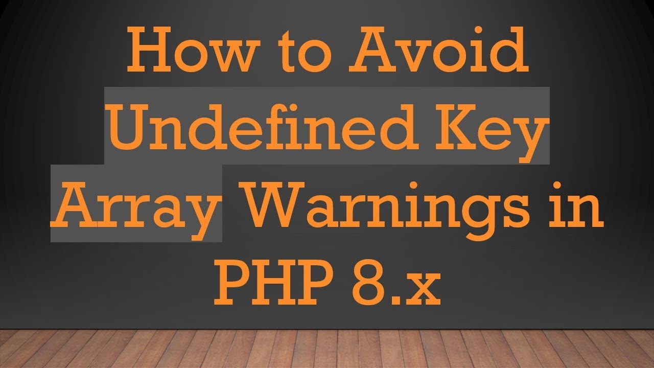 How to Avoid Undefined Key Array Warnings in PHP 8.x