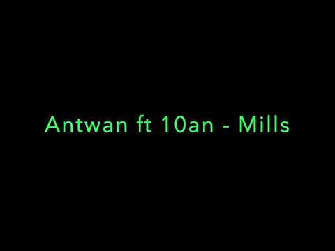 Antwan ft 10an - Mills