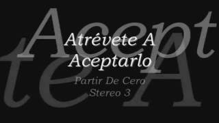 Stereo 3 - Partir De Cero - Atrévete A Aceptarlo - Letra