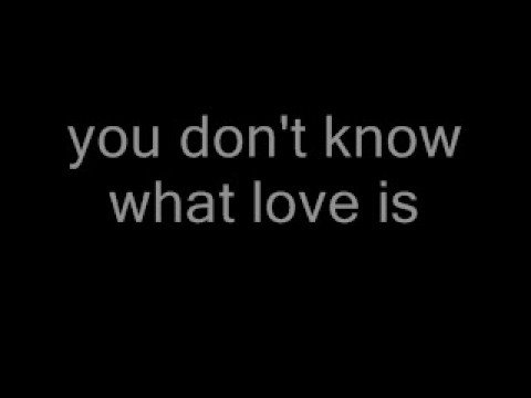 Video thumbnail for You Don’t Know What Love Is