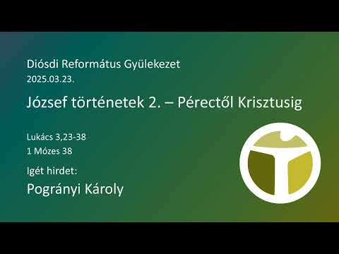 2025.03.23. - Pogrányi Károly - József történetek 2. - Pérectől Krisztusig (Lk 3,23-38; 1Móz 38)
