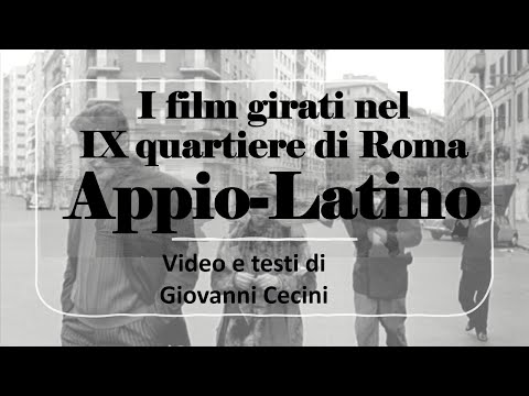 Cinematografo e Appio Latino - I film girati nel IX quartiere di Roma - video e testi di G. Cecini