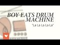 Boy Eats Drum Machine - "La La La La La"