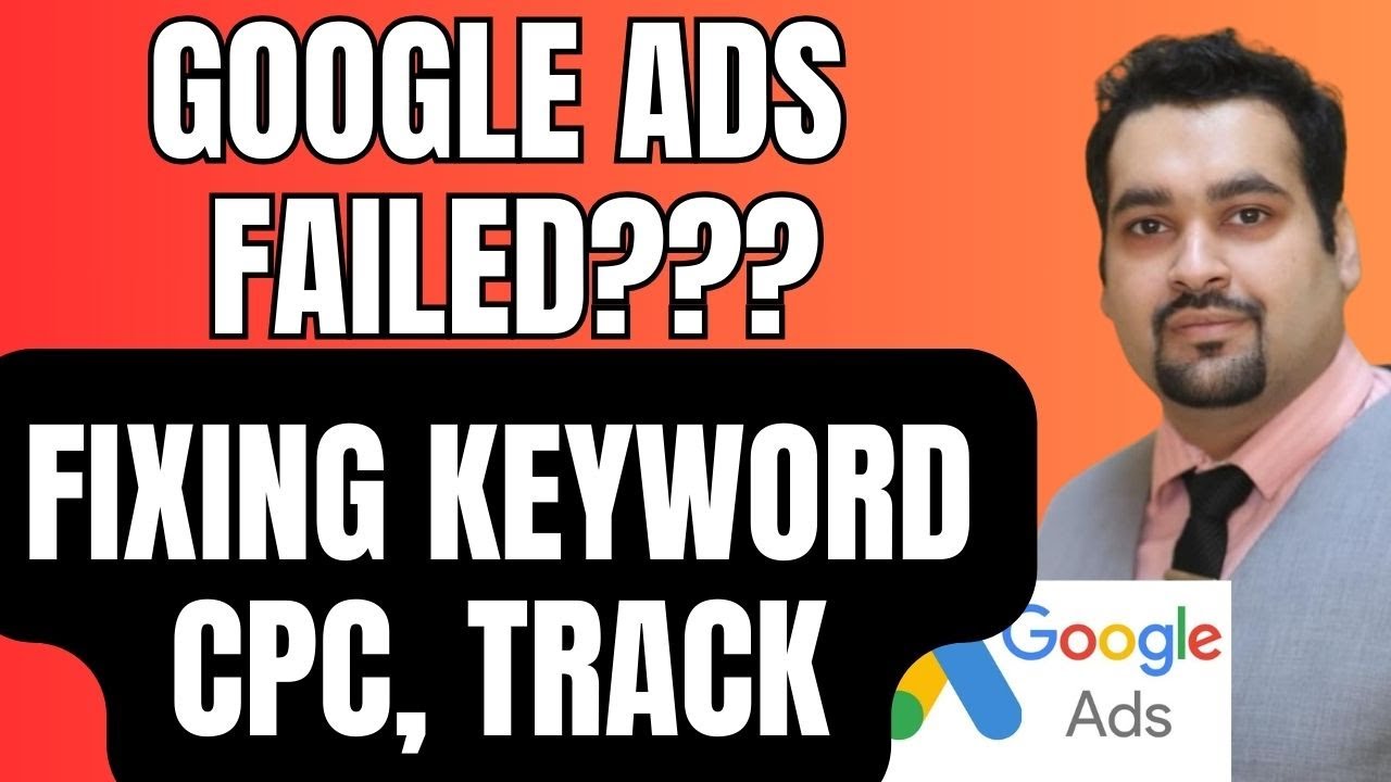 Google Ads Campaign Failed -  Fixing Keyword Matching, CPC, & Conversion Tracking Issues