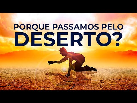 Porque passamos pelo deserto?