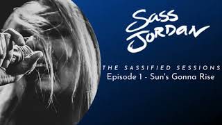 Episode 1 -  Sassified Sessions: Sun&#39;s Gonna Rise (Sass Jordan)