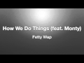 How We Do Things By Fetty Wap Feat Monty W Lyrics