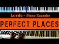Lorde - Perfect Places - LOWER Key (Piano Karaoke / Sing Along)