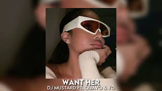 want her - dj mustard ft. quavo &amp; yg [sped up]