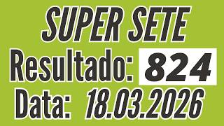 Resultado SUPER SETE 824 de hoje 18/03 acertadores de hoje / Fernando Arruda Loterias
