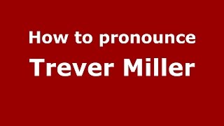 How to pronounce Trever Miller