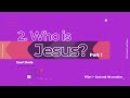 Who Is Jesus Part 1 P1E2 Teaching Library God S Embasssy Amsterdam