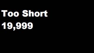 Too Short  - 19,999   (new 2014)