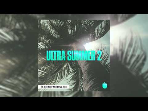 Ultra Summer 2 - The Best In Deep & Tropical House (Compilation Minimix)