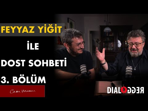 Feyyaz Yiğit ile Dost Sohbeti ⎮ 3.Bölüm