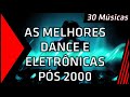 30 Músicas Dance Eletrônica de 2000-Atual