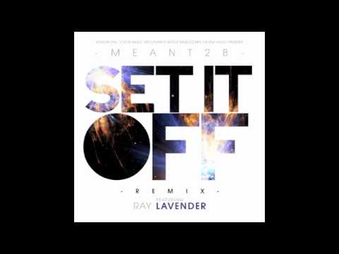 Meant2B feat. Ray Lavender - Set It Off Remix