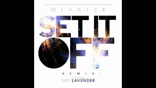 Meant2B feat. Ray Lavender - Set It Off Remix
