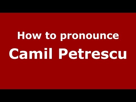 How to pronounce Camil Petrescu (Romanian/Romania)  - PronounceNames.com