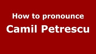 How to pronounce Camil Petrescu