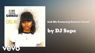 DJ Supe - Call Me Featuring Genesis (clean) (AUDIO)