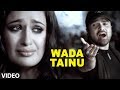 Wada Tainu Video Song 