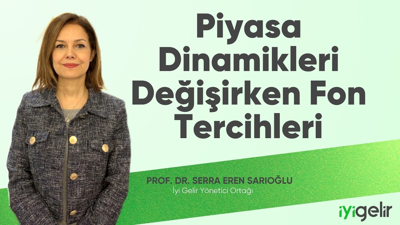 Piyasa Dinamikleri Değişirken Fon Tercihleri