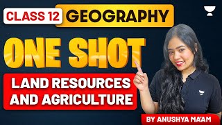 Land Resources And Agriculture | One Shot | Class 12 Geography | Anushya Ma'am