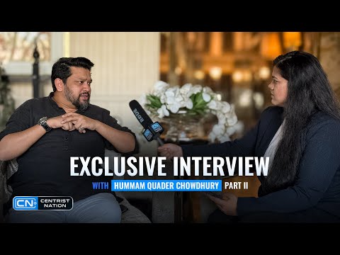 Exclusive Interview with Hummam Quader Chowdhury | Part 2 | Interview | Centrist Nation