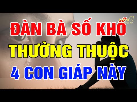 Đàn Bà Số Khổ Thường Thuộc 4 Con Giáp Này Cả Đời Vất Vả - Lời Hay Ý Đẹp