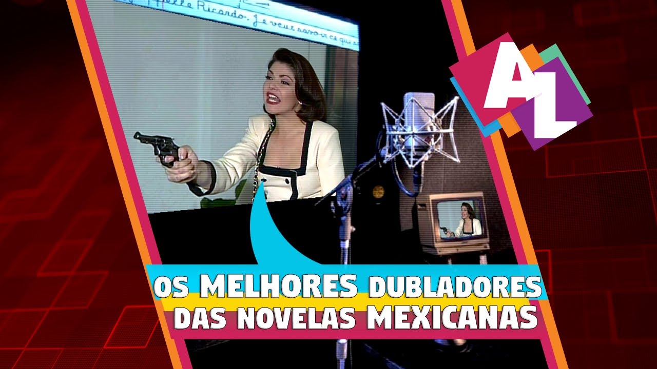 OS MELHORES DUBLADORES DAS NOVELAS MEXICANAS | Almanaque Latino