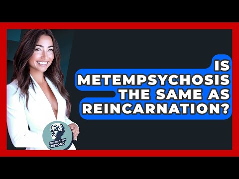 Is Metempsychosis The Same As Reincarnation? - Philosophy Beyond