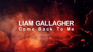 Liam Gallagher - Come Back To Me (Lyric Video)