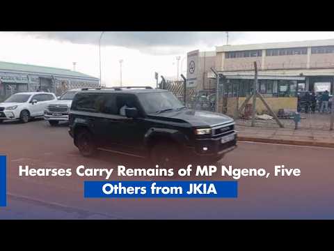 Hearses Carry Remains of MP Ngeno, Five Others from JKIA